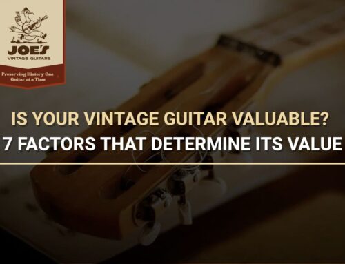 Is Your Vintage Guitar Valuable? 7 Factors That Determine Its Value
