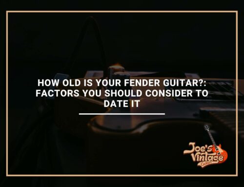 How Old Is Your Fender Guitar?: Factors You Should Consider To Date It