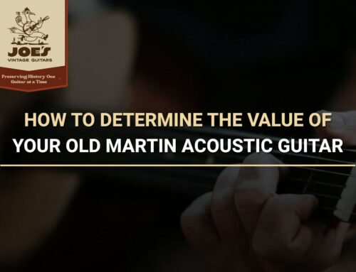 How To Determine The Value Of Your Old Martin Acoustic Guitar
