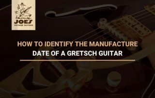 How To Identify The Manufacture Date Of a Gretsch Guitar