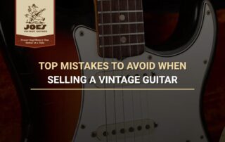 Top Mistakes To Avoid When Selling A Vintage Guitar