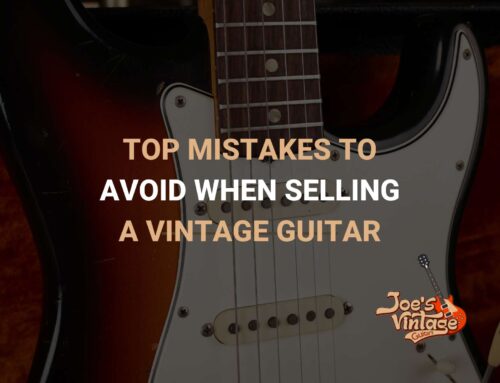 Top Mistakes To Avoid When Selling a Vintage Guitar